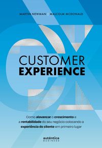 Produktbild: Customer Experience: Como alavancar o crescimento e rentabilidade do seu neg&oacute;cio colocando a experi&ecirc;ncia do cliente em primeiro lugar