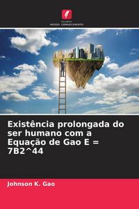 Produktbild: Exist&ecirc;ncia prolongada do ser humano com a Equa&ccedil;&atilde;o de Gao E = 7B2^44