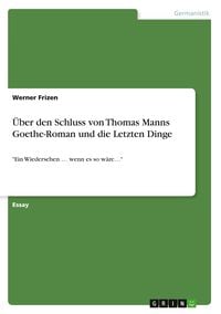 Bild vom Artikel Über den Schluss von Thomas Manns Goethe-Roman und die Letzten Dinge vom Autor Werner Frizen