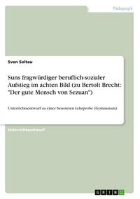 Produktbild: Suns fragwürdiger beruflich-sozialer Aufstieg im achten Bild (zu Bertolt Brecht: "Der gute Mensch von Sezuan")