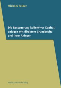 Produktbild: Die Besteuerung kollektiver Kapitalanlagen mit direktem Grundbesitz und ihrer Anleger