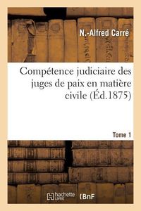 Bild vom Artikel Compétence Judiciaire Des Juges de Paix En Matière Civile. Tome 1 vom Autor N. Carré