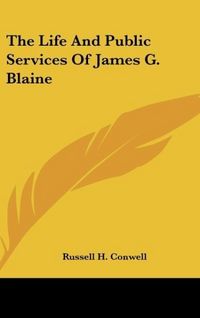 Produktbild: Conwell, R: Life And Public Services Of James G. Blaine