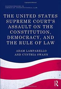 Produktbild: The United States Supreme Court's Assault on the Constitution, Democracy, and the Rule of Law