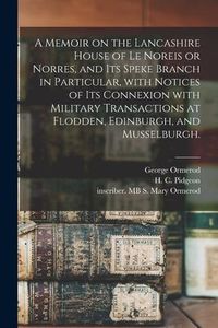 Produktbild: A Memoir on the Lancashire House of Le Noreis or Norres, and Its Speke Branch in Particular, With Notices of Its Connexion With Military Transactions