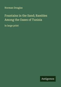 Produktbild: Fountains in the Sand; Rambles Among the Oases of Tunisia