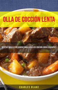 Produktbild: Olla De Cocci&oacute;n Lenta: Recetas F&aacute;ciles Y Deliciosas Para La Olla De Cocci&oacute;n Lenta (Crockpot)