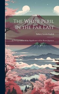 Produktbild: The White Peril in the Far East: An Interpretation of the Significance of the Russo-Japanese