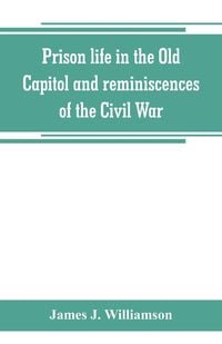 Produktbild: Prison life in the Old Capitol and reminiscences of the Civil War