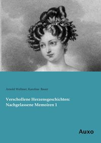 Produktbild: Verschollene Herzensgeschichten: Nachgelassene Memoiren 1