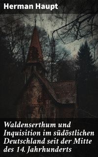 Produktbild: Waldenserthum und Inquisition im s&uuml;d&ouml;stlichen Deutschland seit der Mitte des 14. Jahrhunderts