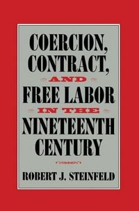 Produktbild: Coercion, Contract, and Free Labor in the Nineteenth Century
