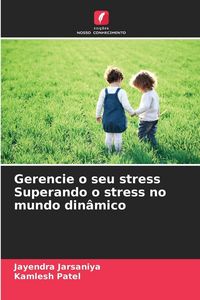 Produktbild: Gerencie o seu stress Superando o stress no mundo din&acirc;mico