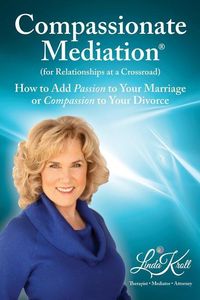 Produktbild: Compassionate Mediation For Relationships at a Crossroad: How to Add Passion to Your Marriage or Compassion to Your Divorce