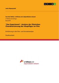 Produktbild: "Das Experiment". Analyse der filmischen Charakterisierung der Hauptfigur im Film
