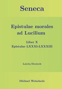 Produktbild: Seneca - Epistulae morales ad Lucilium - Liber X Epistulae LXXXI - LXXXIII
