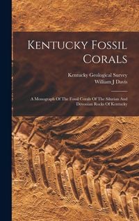 Produktbild: Kentucky Fossil Corals: A Monograph Of The Fossil Corals Of The Silurian And Devonian Rocks Of Kentucky