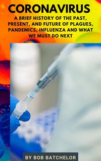 Produktbild: Coronavirus: A Brief History of the Past, Present, Future of Plagues, Pandemics, Influenza and What We Must Do Next (Cultural History)