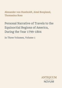 Produktbild: Personal Narrative of Travels to the Equinoctial Regions of America, During the Year 1799-1804