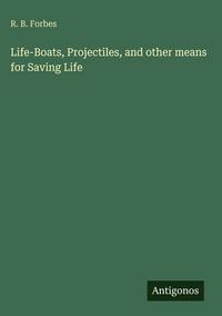 Produktbild: Life-Boats, Projectiles, and other means for Saving Life