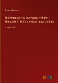 Produktbild: The Hohenzollerns in America; With the Bolsheviks in Berlin and Other Impossibilities
