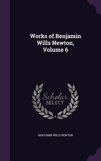Produktbild: Works of Benjamin Wills Newton, Volume 6