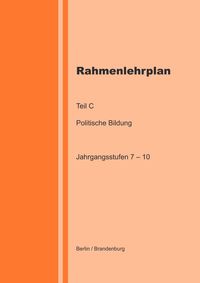 Produktbild: Rahmenlehrplan - Politische Bildung - Teil C - Jahrgangsstufen 7-10 (Berlin/Brandenburg)