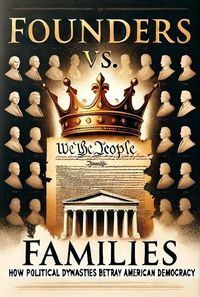 Produktbild: Founders vs. Families: How Political Dynasties Betray American Democracy