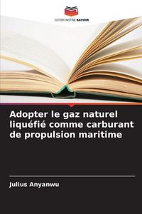 Produktbild: Adopter le gaz naturel liqu&eacute;fi&eacute; comme carburant de propulsion maritime