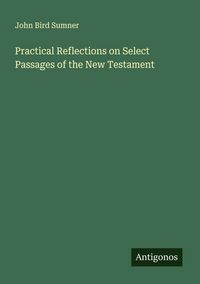 Produktbild: Practical Reflections on Select Passages of the New Testament