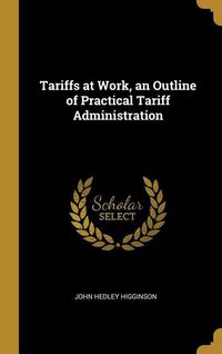 Produktbild: Tariffs at Work, an Outline of Practical Tariff Administration