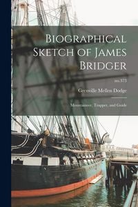 Produktbild: Biographical Sketch of James Bridger: Mountaineer, Trapper, and Guide; no.373