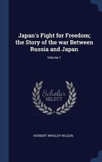 Produktbild: Japan's Fight for Freedom; the Story of the war Between Russia and Japan; Volume 1
