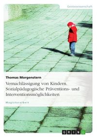 Produktbild: Vernachlässigung von Kindern. Sozialpädagogische Präventions- und Interventionsmöglichkeiten