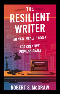 Produktbild: The Resilient Writer: Mental health tools for creative professionals (Salud y estilo de vida, #1)