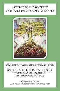 Produktbild: Online Midsummer Seminar 2025: More Perilous and Fair: Women and Gender in Mythopoeic Fantasy (Mythopoeic Society Seminar Proceedings Series)