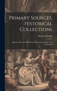 Produktbild: Primary Sources, Historical Collections: Japanese Plays and Playfellows, With a Foreword by T. S. Wentworth