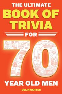 Produktbild: The Ultimate Book of Trivia for 70 Year Old Men