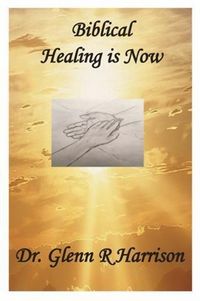 Produktbild: Biblical Healing Is Now