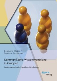 Produktbild: Kommunikative Wissensverteilung in Gruppen: Bestimmungsmerkmale, Anspr&uuml;che und Implikationen