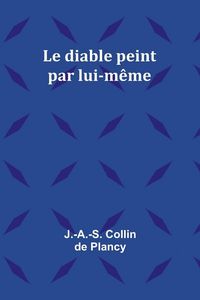 Produktbild: Le diable peint par lui-m&ecirc;me