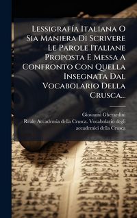 Produktbild: Lessigraf&Atilde;-a Italiana O Sia Maniera Di Scrivere Le Parole Italiane Proposta E Messa A Confronto Con Quella Insegnata Dal Vocabolario Della Crusca...
