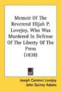 Produktbild: Memoir of the Reverend Elijah P. Lovejoy, Who Was Murdered in Defense of the Liberty of the Press (1838)