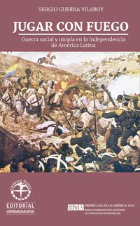 Produktbild: Jugar con fuego: Guerra social y utop&iacute;a en la independencia de Am&eacute;rica Latina