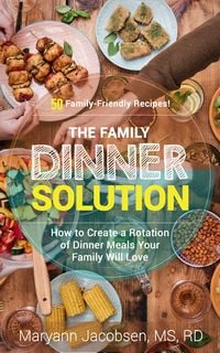 Produktbild: The Family Dinner Solution: How to Create a Rotation of Dinner Meals Your Family Will Love