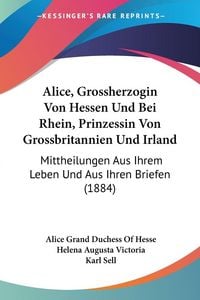 Produktbild: Alice, Grossherzogin Von Hessen Und Bei Rhein, Prinzessin Von Grossbritannien Und Irland