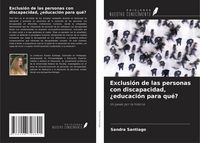Produktbild: Exclusi&oacute;n de las personas con discapacidad, &iquest;educaci&oacute;n para qu&eacute;?