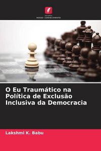 Produktbild: O Eu Traum&aacute;tico na Pol&iacute;tica de Exclus&atilde;o Inclusiva da Democracia