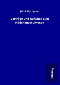 Produktbild: Vortr&auml;ge und Aufs&auml;tze zum M&auml;dchenschulwesen