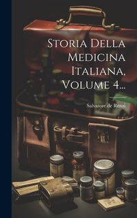 Produktbild: Storia Della Medicina Italiana, Volume 4...